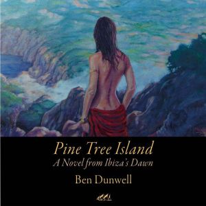 Pine Tree Island: A Novel from Ibizas Dawn, Ben Dunwell