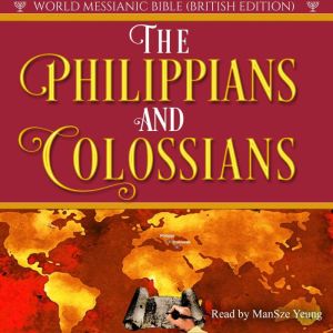 The Philippians and Colossians Audio Bible Hebrew World Messianic Bible British Edition KJV NKJV Audio Bible Christian New Testament Paul Gospel, ManSze Yeung
