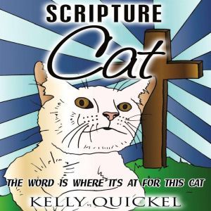 Scripture Cat: The Word Is Where Its At for This Cat, Kelly Quickel