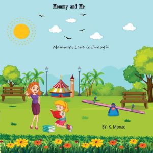 Mommy and Me: Mommy's Love is enough, K. Monae