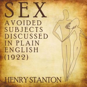 Sex: Avoided Subjects Discussed in Plain English (1922), Henry Stanton