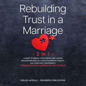 Rebuilding Trust in  a Marriage -2 in 1-: A Guide to Rebuild Your Strong and  Lasting Relationship, Resolve  Conflicts, Improve Intimacy, and  Overcome Codependency. (Communication Workbook for Couples), Suellen McDolly