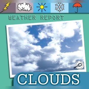 Clouds: Earth Science - Weather Report Discovery Library, Ted O'Hare