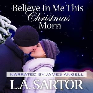 Believe In Me This Christmas Morn, L.A. Sartor