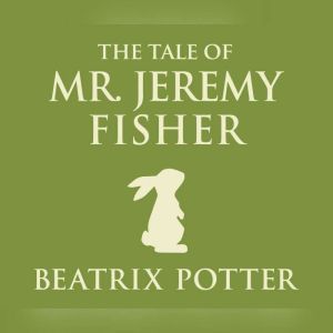 Tale of Mr. Jeremy Fisher, The, Beatrix Potter