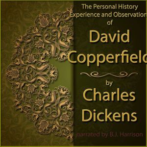 David Copperfield: The Personal History, Experience and Observations of, Charles Dickens