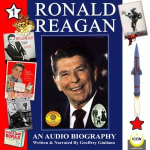 Ronald Reagan - an Audio Biography, Volume 1, Geoffrey Giuliano