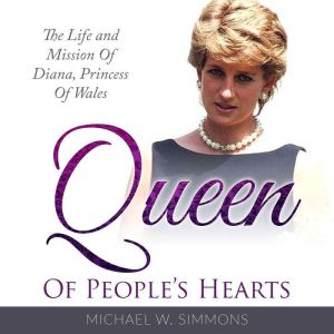 Queen Of People's Hearts: he Life And Mission Of Diana, Princess Of Wales, Michael W. Simmons