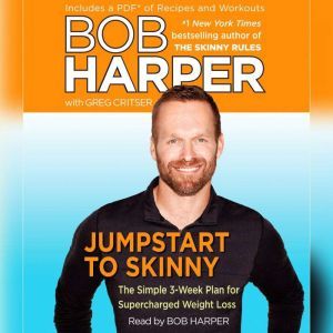 Jumpstart to Skinny: The Simple 3-Week Plan for Supercharged Weight Loss, Bob Harper