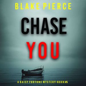 Chase You (A Daisy Fortune Private Investigator MysteryBook 5): Digitally narrated using a synthesized voice, Blake Pierce