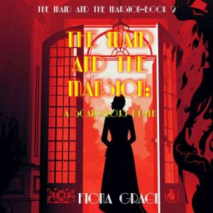 The Maid and the Mansion: A Scandalous Death (The Maid and the Mansion Cozy MysteryBook 2): Digitally narrated using a synthesized voice, Fiona Grace