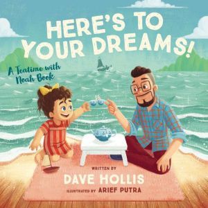 Here's to Your Dreams!: A Teatime with Noah Book, Dave Hollis