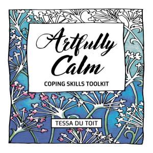Artfully Calm: Coping Skills Toolkit, Tessa du Toit
