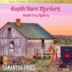 Amish Barn Murders: Amish Cozy Mystery, Samantha Price