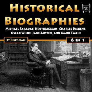 Historical Biographies: Michael Faraday, Nostradamus, Charles Dickens, Oscar Wilde, Jane Austen, and Mark Twain, Kelly Mass
