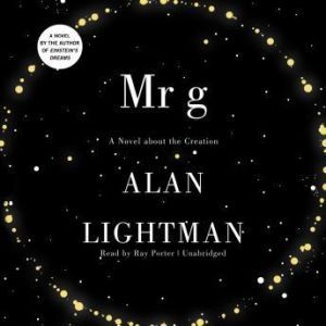 Mr. g: A Novel about the Creation, Alan Lightman