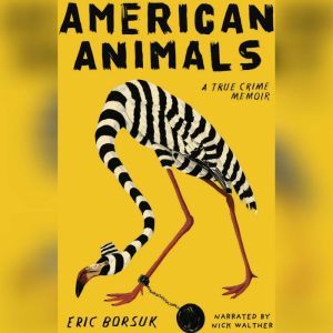 American Animals: A Memoir, Eric Borsuk
