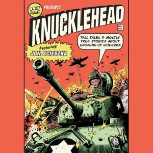 Knucklehead: Tall Tales and Almost True Stories of Growing up Scieszka, Jon Scieszka