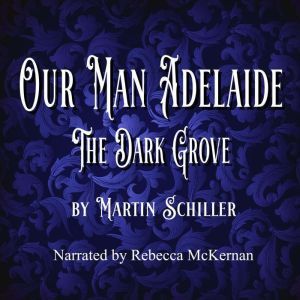 Our Man Adelaide: The Dark Grove, Martin Schiller