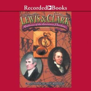 Lewis and Clark: Explorers of the Louisiana Purchase, Richard Kozar