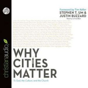 Why Cities Matter: To God, the Culture, and the Church, Stephen T. Um