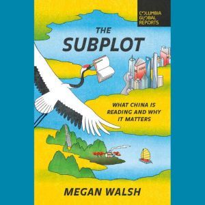 The Subplot: What China Is Reading and Why It Matters, Megan Walsh