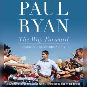 The Way Forward: Renewing the American Idea, Paul Ryan