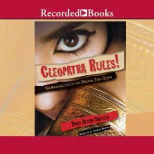 Cleopatra Rules!: The Amazing Life of the Original Teen Queen, Vicky Alvear Shecter