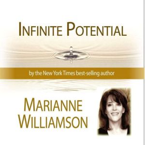 Infinite Potential with Marianne Williamson, Marianne Williamson