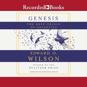 Genesis: The Deep Origin of Societies, Edward O. Wilson