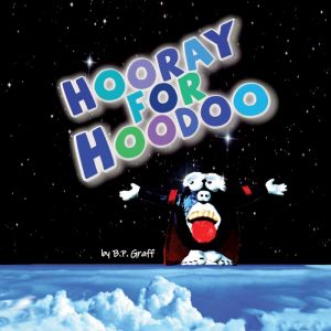 HOORAY FOR HOODOO: A Child's Best Friend, B.P. GRAFF