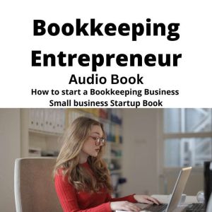 Bookkeeping Entrepreneur Audio Book: How to start a Bookkeeping Business Small business Startup Book, Brian Mahoney