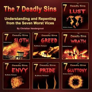 The 7 Deadly Sins: Understanding and Repenting from the 7 Worst Vices, Christian Vandergroot