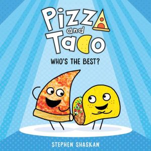 Pizza and Taco: Who's the Best?, Stephen Shaskan