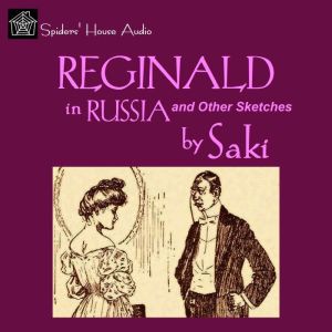 Reginald in Russia: and Other Sketches, Saki