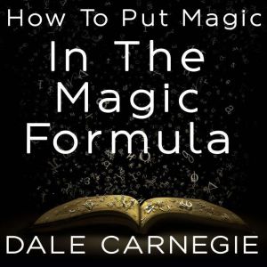 How To Put Magic In The Magic Formula, Dale Carnegie