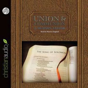 Union and Communion: Thoughts on the Song of Solomon, James Hudson Taylor