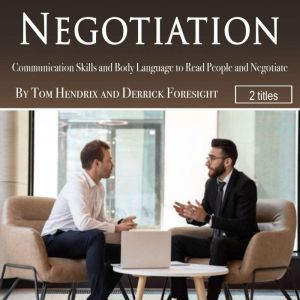 Negotiation: Communication Skills and Body Language to Read People and Negotiate, Derrick Foresight