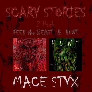 Scary Stories 2 Pack: Feed the Beast & Hunt, Mace Styx