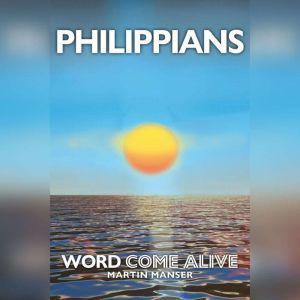Philippians: Word Come Alive, Martin Manser