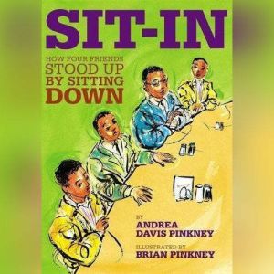 Sit-In : How Four Friends Stood up by Sitting Down, Andrea Davis Pinkney