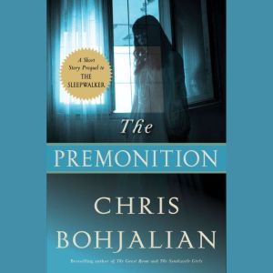 The Premonition: A Short Story Prequel to The Sleepwalker, Chris Bohjalian