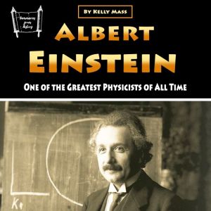Albert Einstein: One of the Greatest Physicists of All Time, Kelly Mass