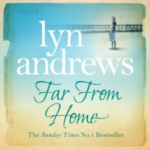 Far From Home: A young woman finds hope and tragedy in 1920s Liverpool, Lyn Andrews