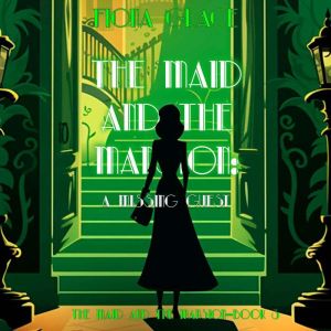 The Maid and the Mansion: A Missing Guest (The Maid and the Mansion Cozy MysteryBook 3): Digitally narrated using a synthesized voice, Fiona Grace
