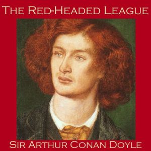 The Red-Headed League: Sherlock Holmes Mysteries, Sir Arthur Conan Doyle