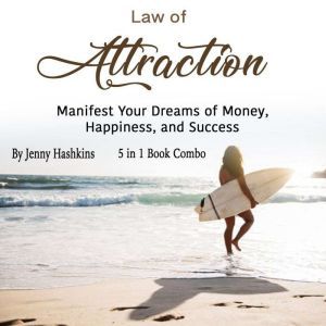 Law of Attraction: Manifest Your Dreams of Money, Happiness, and Success, Jenny Hashkins