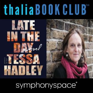 Thalia Book Club: Tessa Hadley, Late In The Day, Tessa Hadley