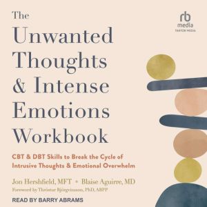 The Unwanted Thoughts and Intense Emotions Workbook: CBT and DBT Skills to Break the Cycle of Intrusive Thoughts and Emotional Overwhelm, MD Aguirre