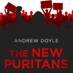 The New Puritans: How the Religion of Social Justice Captured the Western World, Andrew Doyle